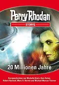 E-Book (epub) PERRY RHODAN-Storys 2: 20 Millionen Jahre von Michelle Stern, Uwe Anton, Hubert Haensel