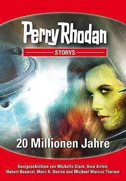 E-Book (epub) PERRY RHODAN-Storys 2: 20 Millionen Jahre von Michelle Stern, Uwe Anton, Hubert Haensel
