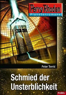 E-Book (epub) Planetenroman 15: Schmied der Unsterblichkeit von Peter Terrid