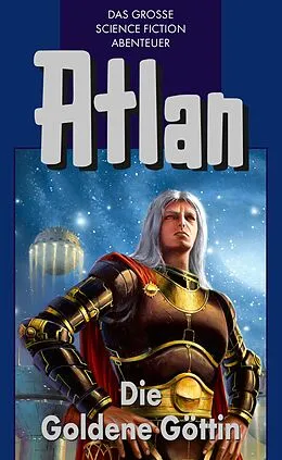 E-Book (epub) Atlan 23: Die Goldene Göttin (Blauband) von Clark Darlton, Peter Terrid, Ewers H. G.
