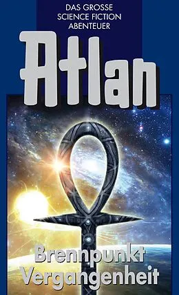 E-Book (epub) Atlan 37: Brennpunkt Vergangenheit (Blauband) von H. G. Franzis, Dirk Hess, Kurt Mahr