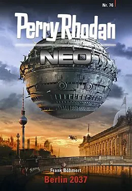 E-Book (epub) Perry Rhodan Neo 76: Berlin 2037 von Frank Böhmert