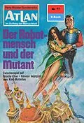 E-Book (epub) Atlan 77: Der Robotmensch und der Mutant (Heftroman) von William Voltz