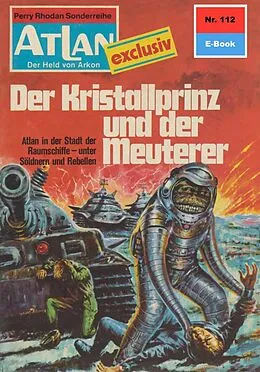 E-Book (epub) Atlan 112: Der Kristallprinz und der Meuterer (Heftroman) von H. G. Ewers