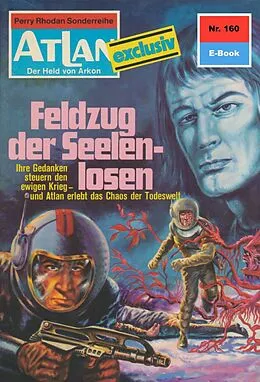E-Book (epub) Atlan 160: Feldzug der Seelenlosen (Heftroman) von Dirk Hess
