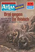 E-Book (epub) Atlan 164: Drei gegen Za'Ibbisch (Heftroman) von Peter Terrid
