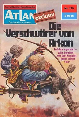 E-Book (epub) Atlan 179: Die Verschwörer von Arkon (Heftroman) von Harvey Patton