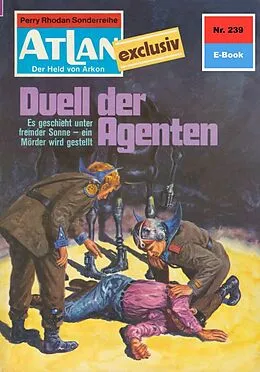 E-Book (epub) Atlan 239: Duell der Agenten (Heftroman) von H. G. Francis