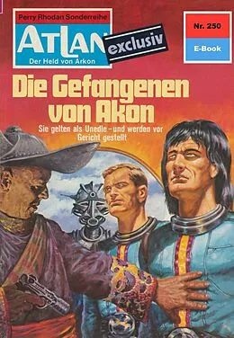 E-Book (epub) Atlan 250: Die Gefangenen von Akon (Heftroman) von Kurt Mahr
