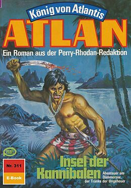 E-Book (epub) Atlan 311: Insel der Kannibalen (Heftroman) von Clark Darlton