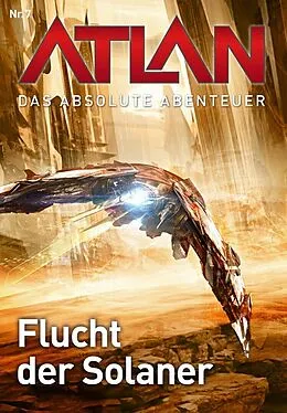 E-Book (epub) Atlan - Das absolute Abenteuer 7: Flucht der Solaner von Wilfried A. Hary, Hans Kneifel
