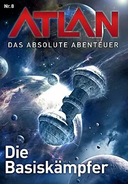 E-Book (epub) Atlan - Das absolute Abenteuer 8: Die Basiskämpfer von Marianne Sydow, Horst Hoffmann