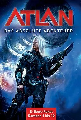 E-Book (epub) Atlan - Das absolute Abenteuer (Sammelband) von Peter Griese, Horst Hoffmann, Kurt Mahr