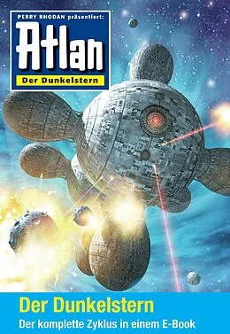 E-Book (epub) Atlan - Der Dunkelstern-Zyklus (Sammelband) von Hans Kneifel, Arndt Ellmer, Uwe Anton