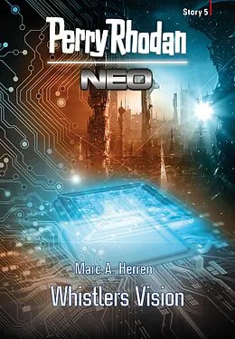 E-Book (epub) Perry Rhodan Neo Story 5: Whistlers Vision von Marc A. Herren