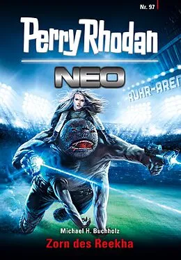 E-Book (epub) Perry Rhodan Neo 97: Zorn des Reekha von Michael H. Buchholz