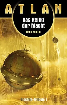E-Book (epub) ATLAN Illochim 1: Das Relikt der Macht von Hans Kneifel