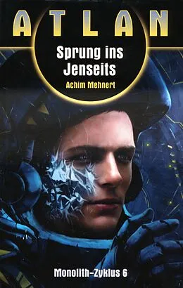 E-Book (epub) ATLAN Monolith 6: Sprung ins Jenseits von Achim Mehnert