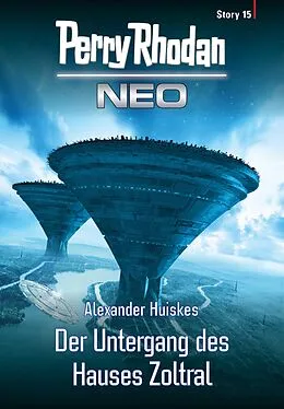E-Book (epub) Perry Rhodan Neo Story 15: Der Untergang des Hauses Zoltral von Alexander Huiskes
