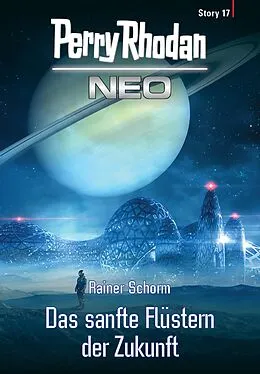 E-Book (epub) Perry Rhodan Neo Story 17: Das sanfte Flüstern der Zukunft von Rainer Schorm