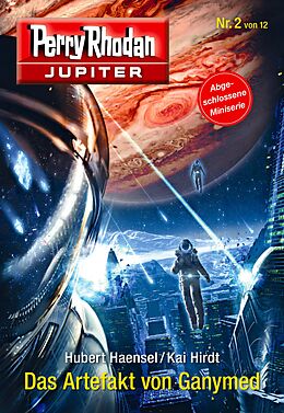 E-Book (epub) Jupiter 2: Das Artefakt von Ganymed von Hubert Haensel, Kai Hirdt