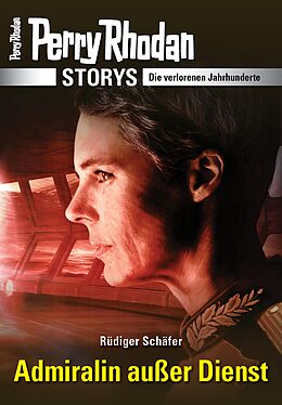 E-Book (epub) PERRY RHODAN-Storys: Admiralin außer Dienst von Rüdiger Schäfer