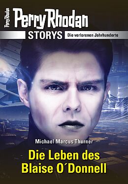 E-Book (epub) PERRY RHODAN-Storys: Die Leben des Blaise O'Donnell von Michael Marcus Thurner
