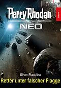E-Book (epub) Perry Rhodan Neo 270: Retter unter falscher Flagge von Oliver Plaschka