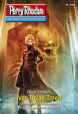 E-Book (epub) Perry Rhodan 3107: Vor Trojas Toren von Oliver Fröhlich