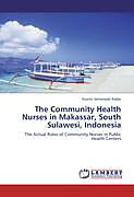 Couverture cartonnée The Community Health Nurses in Makassar, South Sulawesi, Indonesia de Kusrini Semarwati Kadar