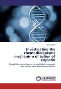 Couverture cartonnée Investigating the chemotherapeutic mechanism of action of cisplatin de Anne Galea