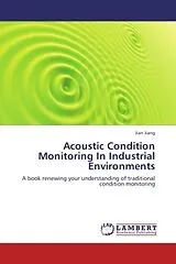 Kartonierter Einband Acoustic Condition Monitoring In Industrial Environments von Jian Jiang
