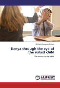 Kartonierter Einband Kenya through the eye of the naked child von William Wangome Kimani
