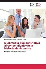 Kartonierter Einband (Kt) Multimedia que contribuya al conocimiento de la historia de Artemisa von Roberto Cruz Acosta, Yáskara Arafet