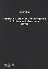 Kartonierter Einband General History of Inland Navigation in Britain and elsewhere von John Phillips