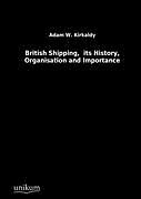 Kartonierter Einband British Shipping, its History, Organisation and Importance von Adam W. Kirkaldy