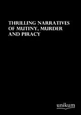 Thrilling Narratives of Mutiny, Murder and Piracy von