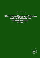 Kartonierter Einband Über Francis Bacon von Verulam und die Methode der Naturforschung von Justus Von Liebig