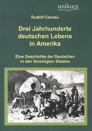 Drei Jahrhunderte deutschen Lebens in Amerika