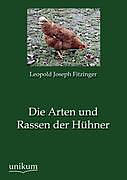 Kartonierter Einband Die Arten und Rassen der Hühner von Leopold Joseph Fitzinger