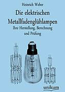 Kartonierter Einband Die elektrischen Metallfadenglühlampen von Heinrich Weber