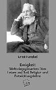 Kartonierter Einband Ewigkeit - Weltkriegsgedanken über Leben und Tod, Religion und Entwicklungslehre von Ernst Haeckel