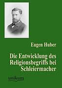 Kartonierter Einband Die Entwicklung des Religionsbegriffs bei Schleiermacher von Eugen Huber