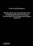 Kartonierter Einband Die Resultate der Ätzmethode in der kristallographischen Forschung von Heinrich Adolf Baumhauer