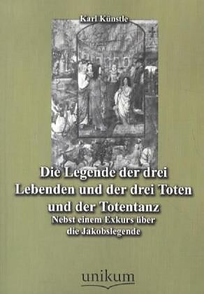 Die Legende der drei Lebenden und der drei Toten und der Totentanz