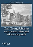 Kartonierter Einband Carl Georg Schuster nach seinem Leben und Wirken dargestellt von H. Chr. Heimbürger