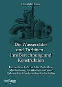 Kartonierter Einband Die Wasserräder und Turbinen - ihre Berechnung und Konstruktion von Heinrich Henne