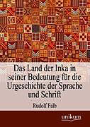 Kartonierter Einband Das Land der Inka in seiner Bedeutung für die Urgeschichte der Sprache und Schrift von Rudolf Falb