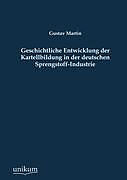 Kartonierter Einband Geschichtliche Entwicklung der Kartellbildung in der deutschen Sprengstoff-Industrie von Gustav Martin