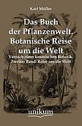 Kartonierter Einband Das Buch der Pflanzenwelt. Botanische Reise um die Welt von Karl Müller